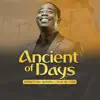 Pastor Isaiah Fosu Kwakye Jnr - Ancient of Days - Single